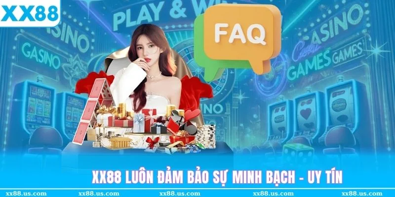 Nhiều câu hỏi thường gặp của khách hàng về sự uy tín của thương hiệu XX88