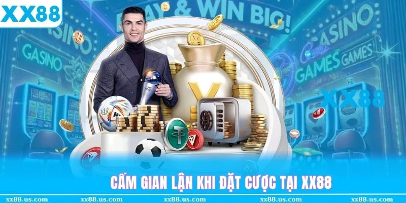 Nghiêm cấm gian lận tại điều khoản cá cược XX88